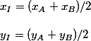 x_I=(x_A+x_B)/2
 \\ 
 \\ y_I=(y_A+y_B)/2
